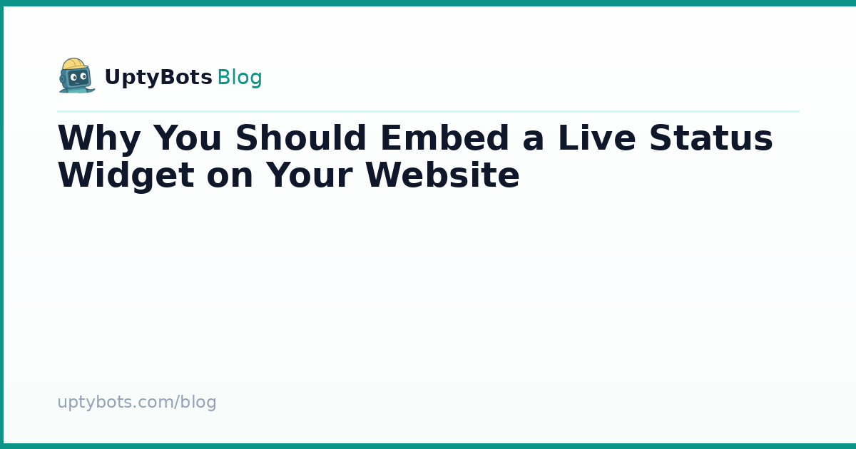 Why You Should Embed a Live Status Widget on Your Website